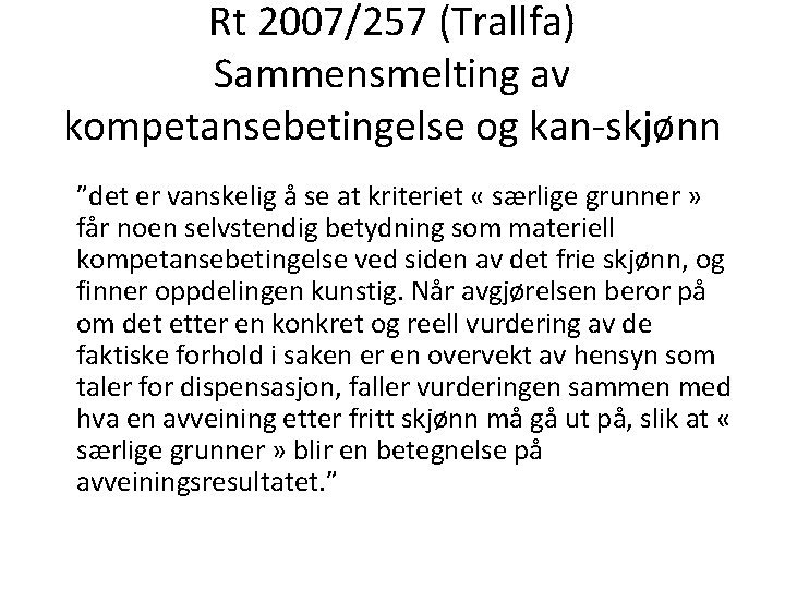 Rt 2007/257 (Trallfa) Sammensmelting av kompetansebetingelse og kan-skjønn ”det er vanskelig å se at