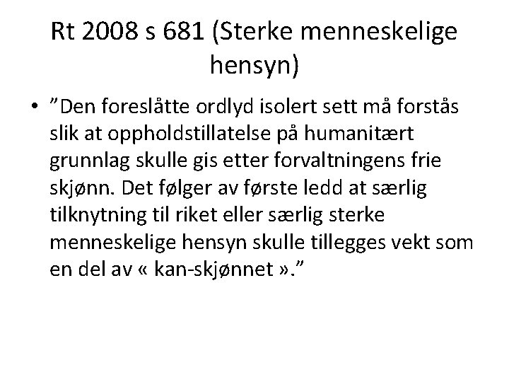 Rt 2008 s 681 (Sterke menneskelige hensyn) • ”Den foreslåtte ordlyd isolert sett må