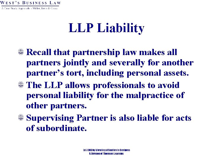 LLP Liability Recall that partnership law makes all partners jointly and severally for another