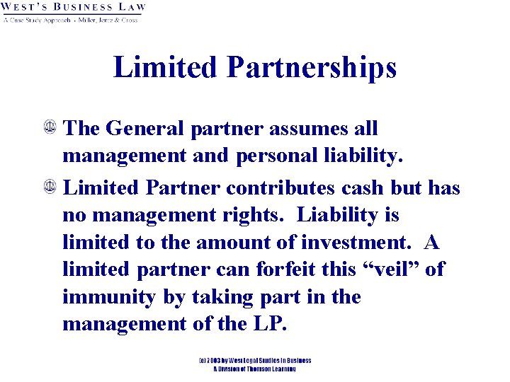 Limited Partnerships The General partner assumes all management and personal liability. Limited Partner contributes