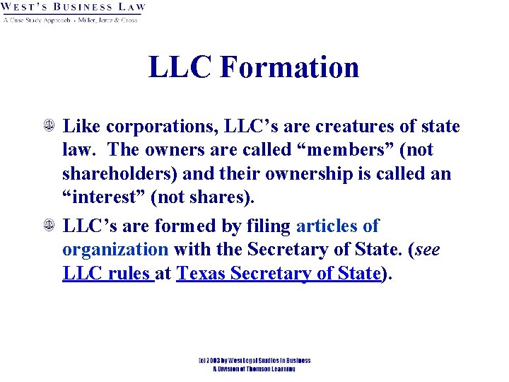 LLC Formation Like corporations, LLC’s are creatures of state law. The owners are called