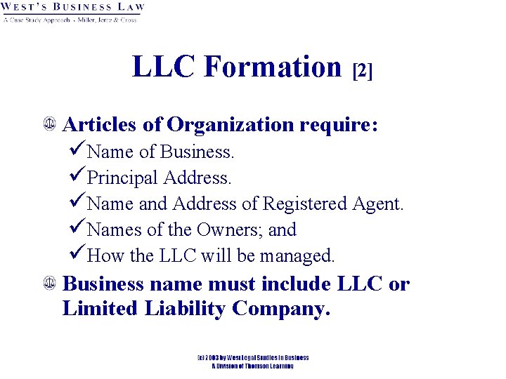 LLC Formation [2] Articles of Organization require: üName of Business. üPrincipal Address. üName and