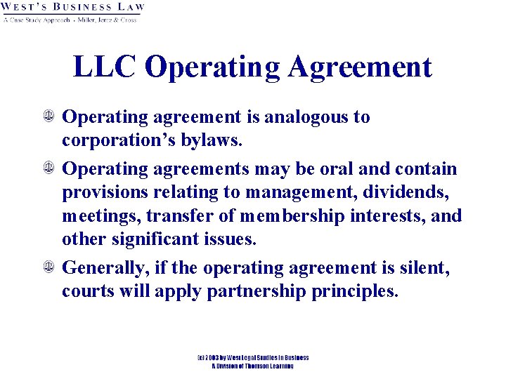 LLC Operating Agreement Operating agreement is analogous to corporation’s bylaws. Operating agreements may be
