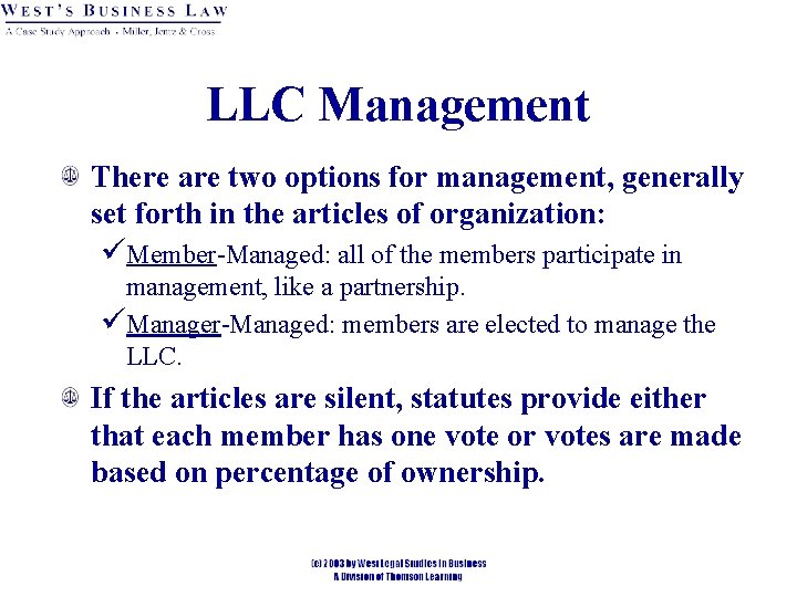 LLC Management There are two options for management, generally set forth in the articles
