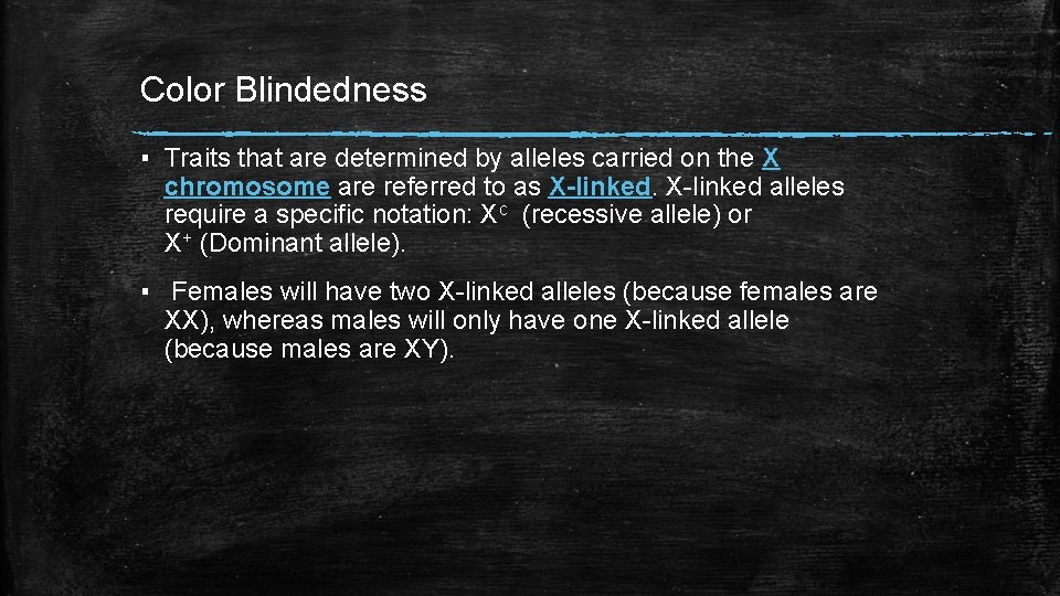 Color Blindedness ▪ Traits that are determined by alleles carried on the X chromosome