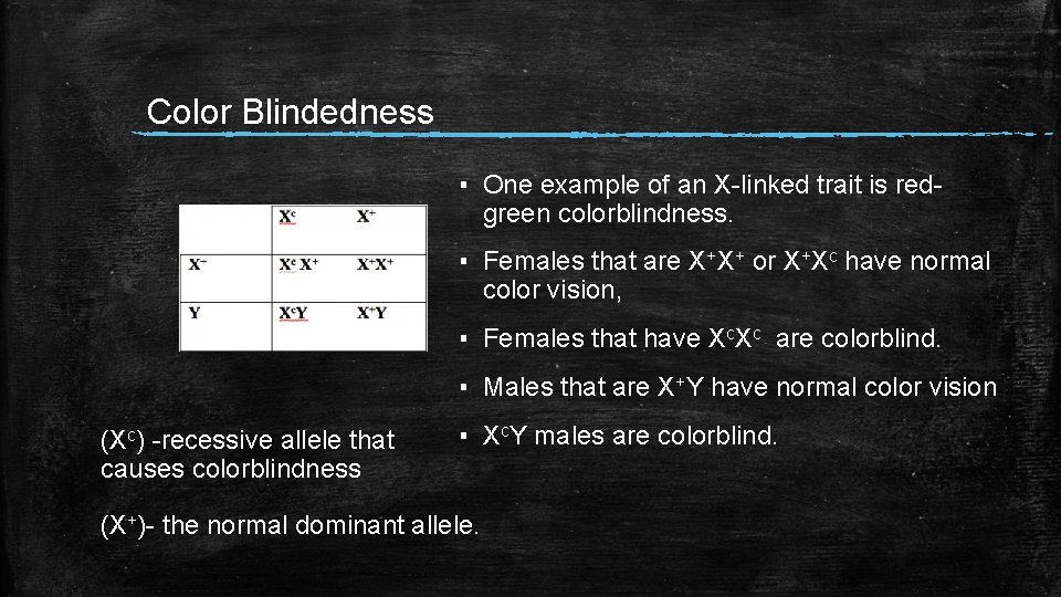 Color Blindedness ▪ One example of an X-linked trait is redgreen colorblindness. ▪ Females