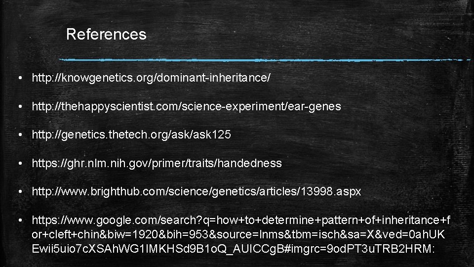 References • http: //knowgenetics. org/dominant-inheritance/ • http: //thehappyscientist. com/science-experiment/ear-genes • http: //genetics. thetech. org/ask