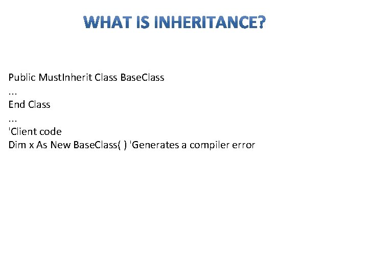 Public Must. Inherit Class Base. Class. . . End Class. . . 'Client code Public Must. Inherit Class Base. Class. . . End Class. . . 'Client code
