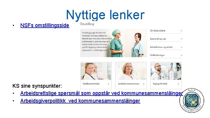 Nyttige lenker • NSFs omstillingsside KS sine synspunkter: • Arbeidsrettslige spørsmål som oppstår ved