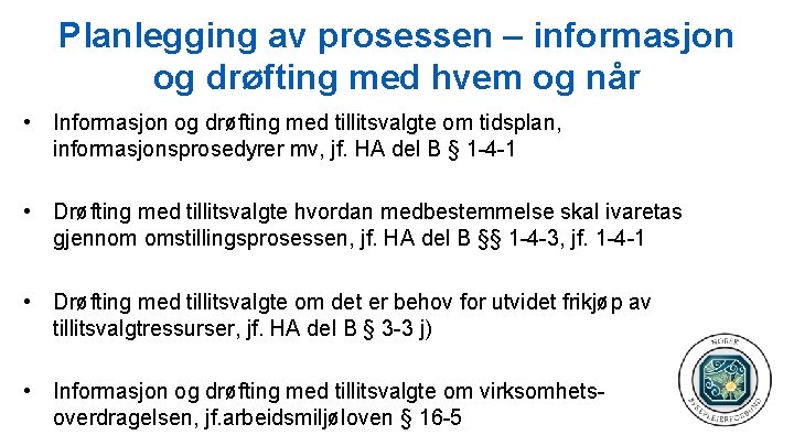Planlegging av prosessen – informasjon og drøfting med hvem og når • Informasjon og