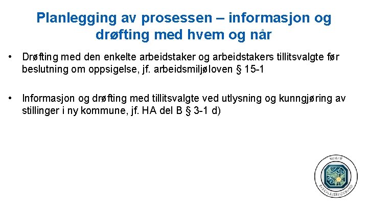 Planlegging av prosessen – informasjon og drøfting med hvem og når • Drøfting med