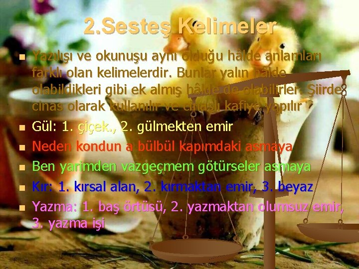 2. Sesteş Kelimeler n n n Yazılışı ve okunuşu aynı olduğu hâlde anlamları farklı 2. Sesteş Kelimeler n n n Yazılışı ve okunuşu aynı olduğu hâlde anlamları farklı