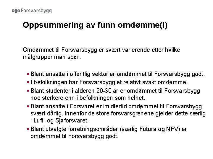 Oppsummering av funn omdømme(i) Omdømmet til Forsvarsbygg er svært varierende etter hvilke målgrupper man