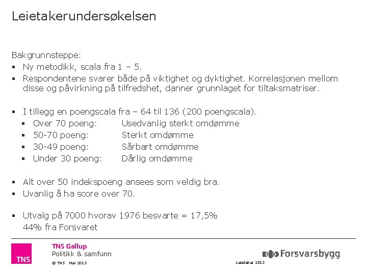 Leietakerundersøkelsen Bakgrunnsteppe: § Ny metodikk, scala fra 1 – 5. § Respondentene svarer både