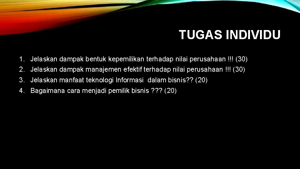 TUGAS INDIVIDU 1. Jelaskan dampak bentuk kepemilikan terhadap nilai perusahaan !!! (30) 2. Jelaskan