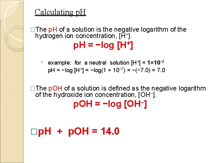Calculating p. H �The p. H of a solution is the negative logarithm of