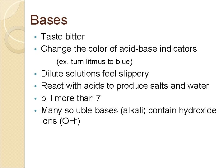 Bases Taste bitter • Change the color of acid-base indicators • (ex. turn litmus