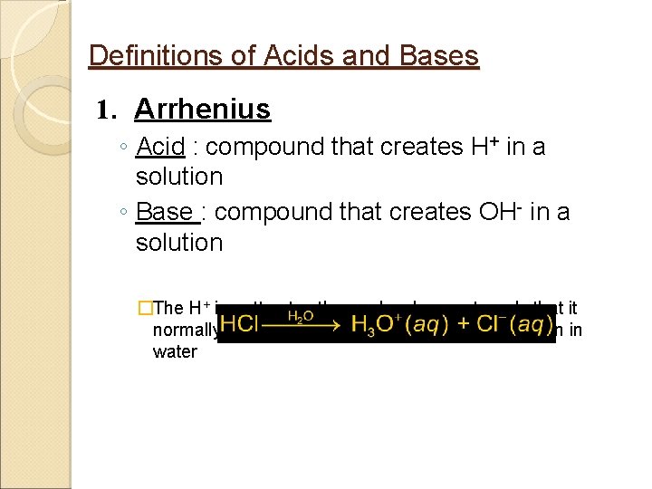 Definitions of Acids and Bases 1. Arrhenius ◦ Acid : compound that creates H+