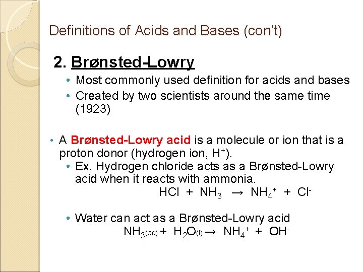 Definitions of Acids and Bases (con’t) 2. Brønsted-Lowry • Most commonly used definition for