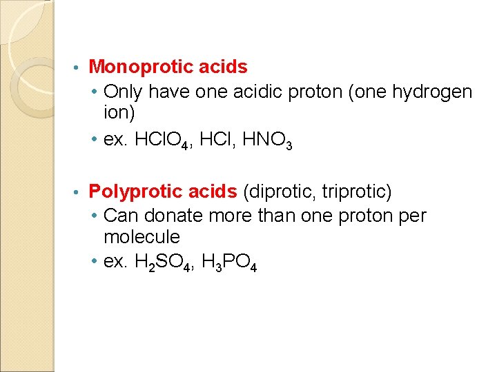  • Monoprotic acids • Only have one acidic proton (one hydrogen ion) •