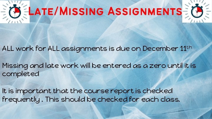 ALL work for ALL assignments is due on December 11 th Missing and late