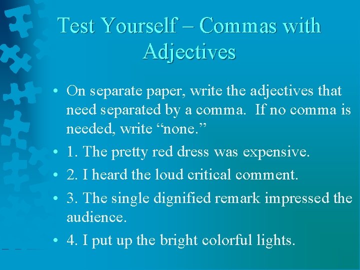 Test Yourself – Commas with Adjectives • On separate paper, write the adjectives that
