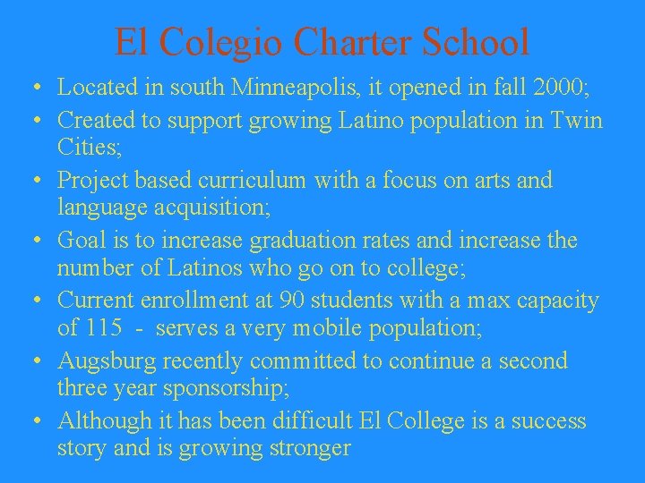 El Colegio Charter School • Located in south Minneapolis, it opened in fall 2000;