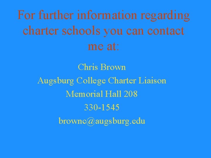 For further information regarding charter schools you can contact me at: Chris Brown Augsburg
