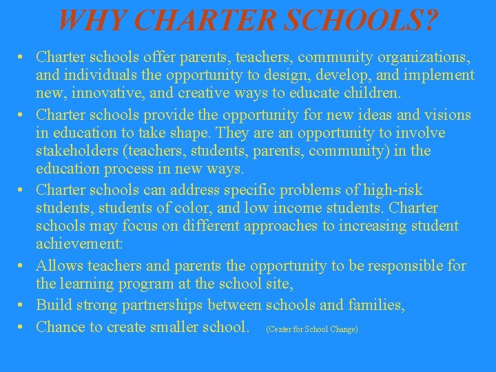 WHY CHARTER SCHOOLS? • Charter schools offer parents, teachers, community organizations, and individuals the