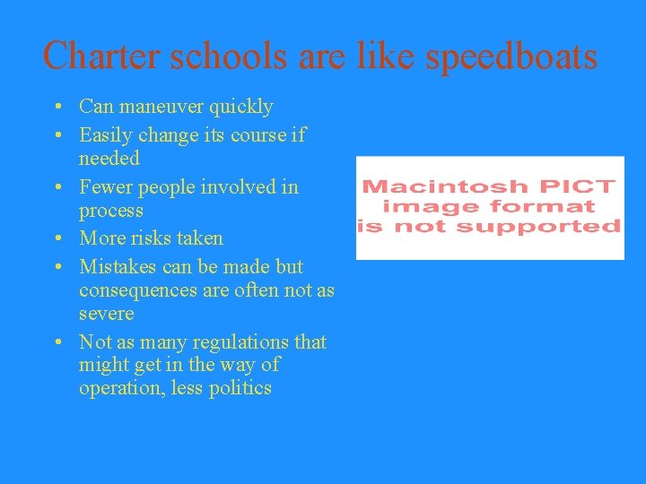 Charter schools are like speedboats • Can maneuver quickly • Easily change its course