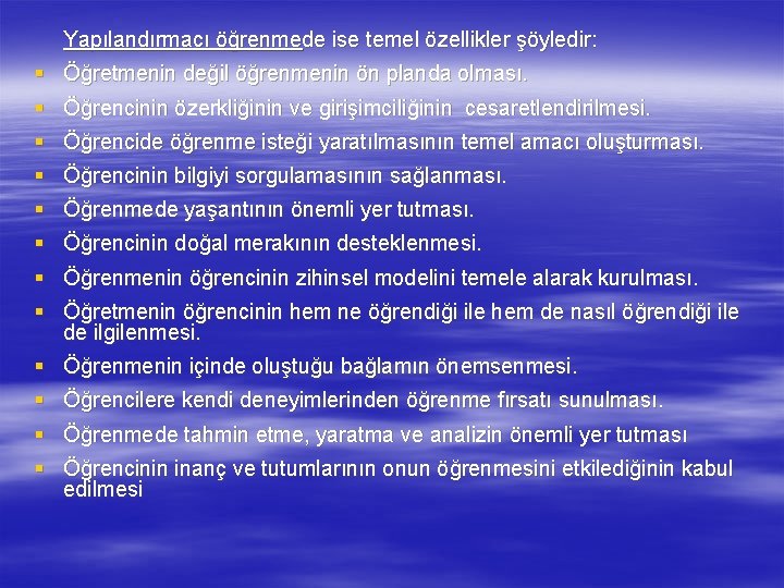 Yapılandırmacı öğrenmede ise temel özellikler şöyledir: § Öğretmenin değil öğrenmenin ön planda olması. §