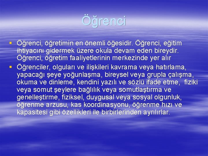 Öğrenci § Öğrenci, öğretimin en önemli öğesidir. Öğrenci, eğitim ihtiyacını gidermek üzere okula devam