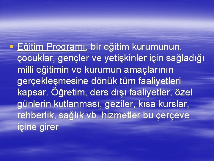 § Eğitim Programı, bir eğitim kurumunun, çocuklar, gençler ve yetişkinler için sağladığı milli eğitimin