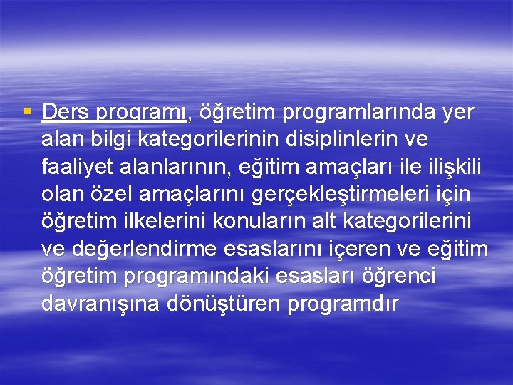 § Ders programı, öğretim programlarında yer alan bilgi kategorilerinin disiplinlerin ve faaliyet alanlarının, eğitim