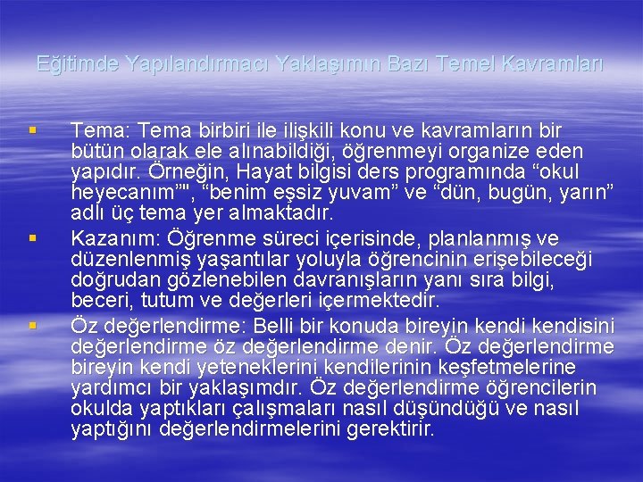 Eğitimde Yapılandırmacı Yaklaşımın Bazı Temel Kavramları § § § Tema: Tema birbiri ile ilişkili