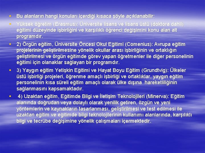 § Bu alanların hangi konuları içerdiği kısaca şöyle açıklanabilir: § Yüksek öğretim (Erasmus): Üniversite