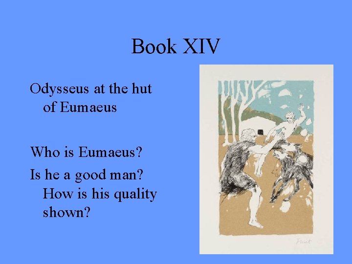 Book XIV Odysseus at the hut of Eumaeus Who is Eumaeus? Is he a