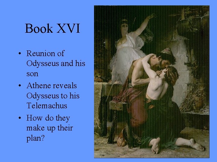 Book XVI • Reunion of Odysseus and his son • Athene reveals Odysseus to