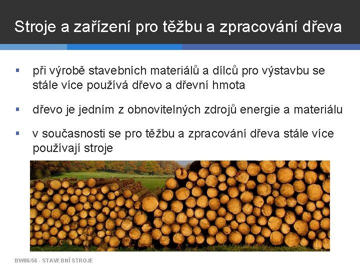 Stroje a zařízení pro těžbu a zpracování dřeva § při výrobě stavebních materiálů a