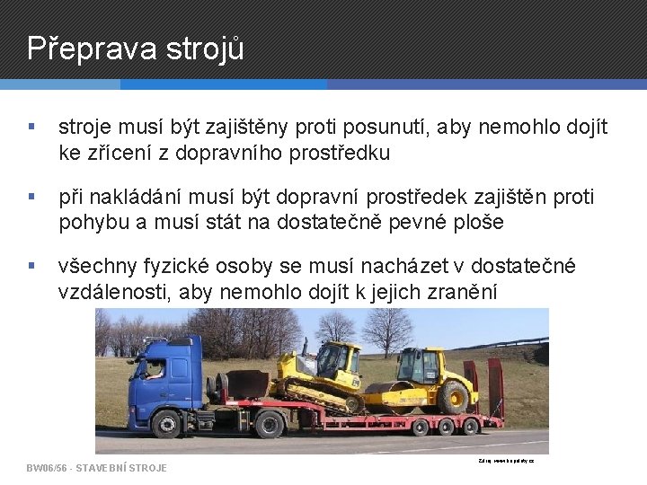 Přeprava strojů § stroje musí být zajištěny proti posunutí, aby nemohlo dojít ke zřícení