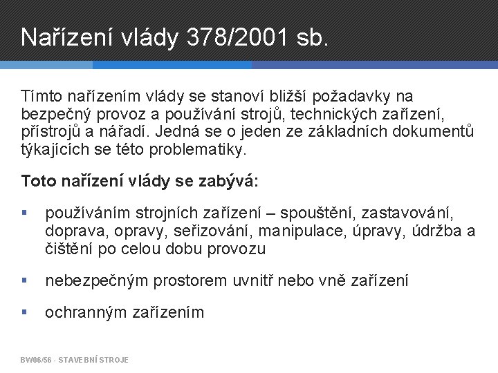 Nařízení vlády 378/2001 sb. Tímto nařízením vlády se stanoví bližší požadavky na bezpečný provoz