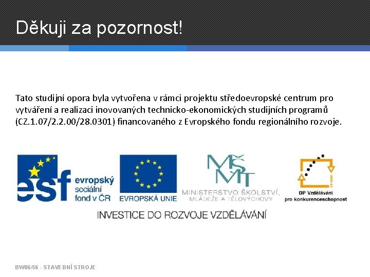 Děkuji za pozornost! Tato studijní opora byla vytvořena v rámci projektu středoevropské centrum pro