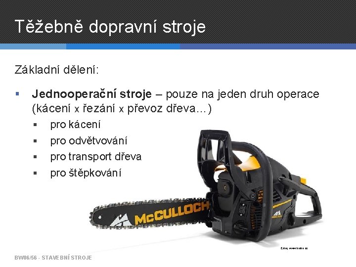 Těžebně dopravní stroje Základní dělení: § Jednooperační stroje – pouze na jeden druh operace