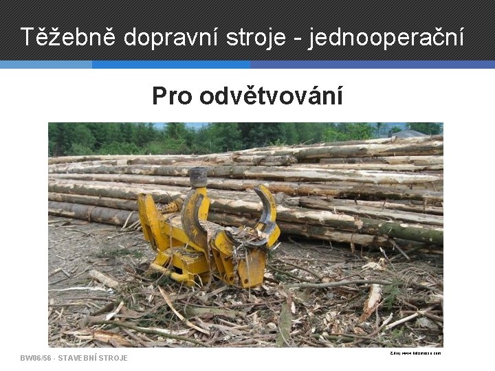 Těžebně dopravní stroje - jednooperační Pro odvětvování BW 06/56 - STAVEBNÍ STROJE Zdroj: www.