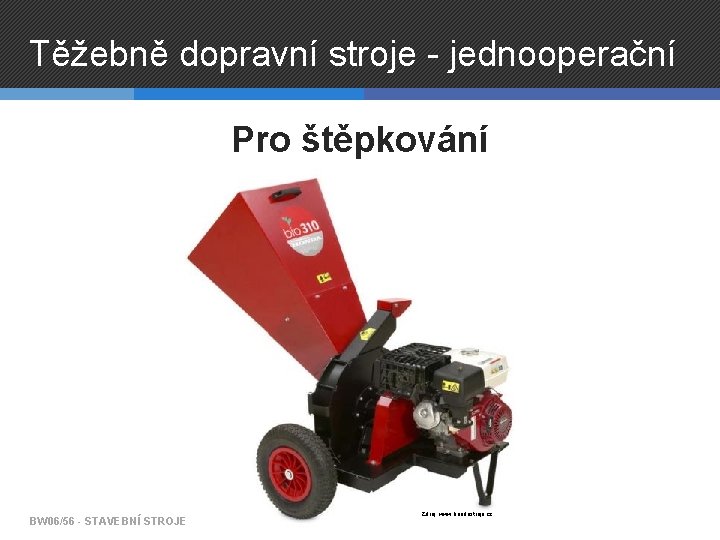 Těžebně dopravní stroje - jednooperační Pro štěpkování BW 06/56 - STAVEBNÍ STROJE Zdroj: www.