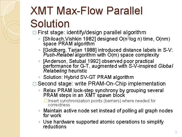 XMT Max-Flow Parallel Solution � First stage: identify/design parallel algorithm ◦ [Shiloach, Vishkin 1982]