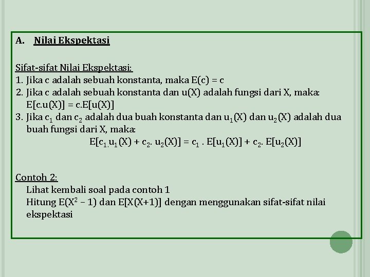 A. Nilai Ekspektasi Sifat-sifat Nilai Ekspektasi: 1. Jika c adalah sebuah konstanta, maka E(c)