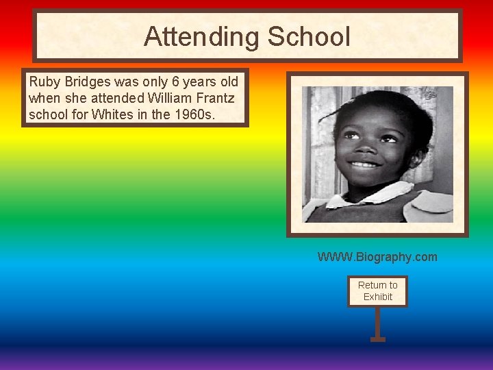 Attending School Ruby Bridges was only 6 years old when she attended William Frantz