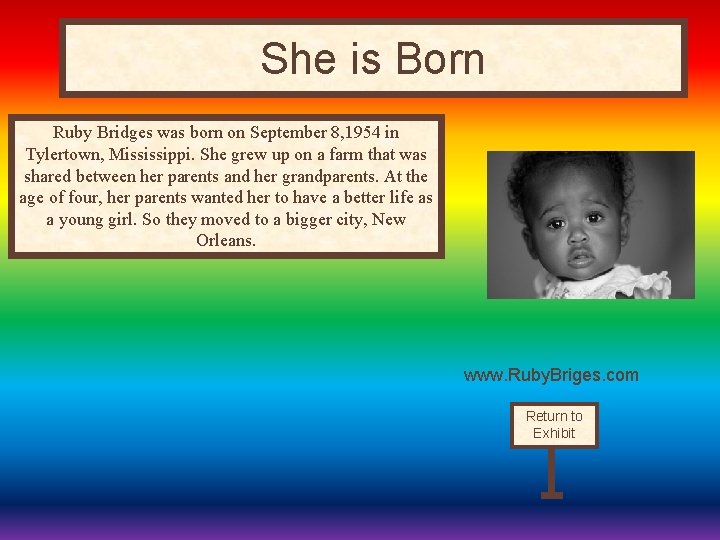 She is Born Ruby Bridges was born on September 8, 1954 in Tylertown, Mississippi.