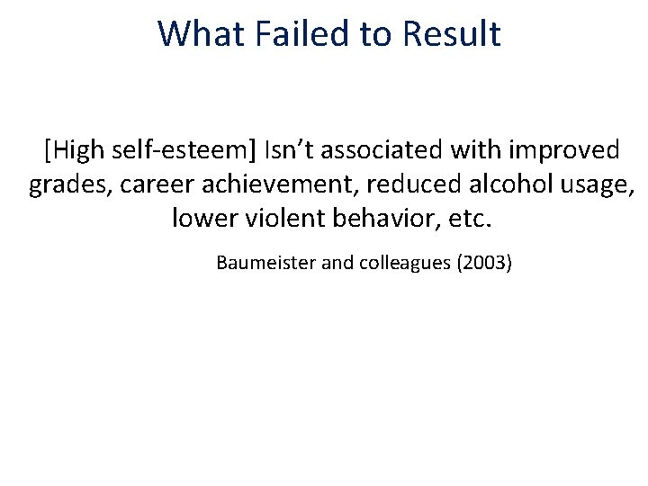 What Failed to Result [High self-esteem] Isn’t associated with improved grades, career achievement, reduced